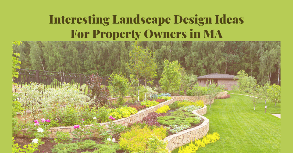 Interesting Landscape Design Ideas For Property Owners in MA