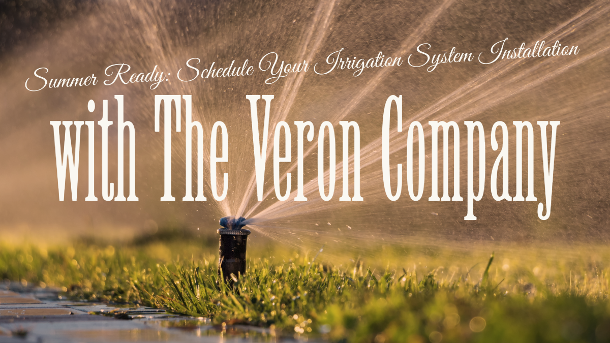 Summer Ready Schedule Your Irrigation System Installation with The Veron Company
